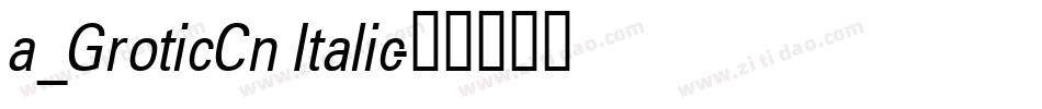 a_GroticCn Italic字体转换